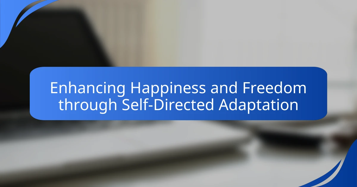 Enhancing Happiness and Freedom through Self-Directed Adaptation