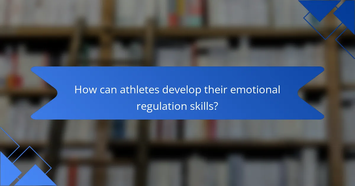 How can athletes develop their emotional regulation skills?