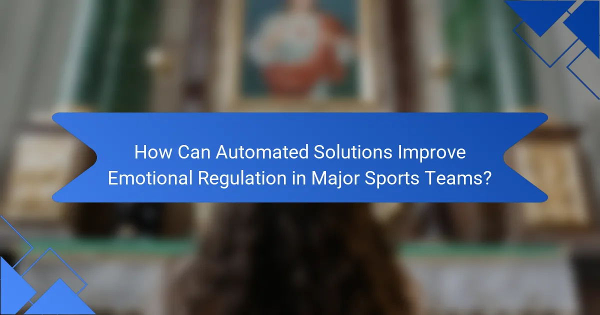 How Can Automated Solutions Improve Emotional Regulation in Major Sports Teams?