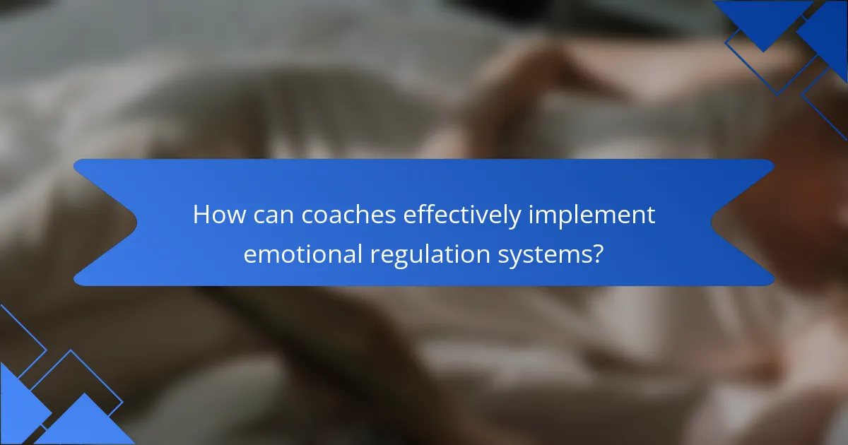How can coaches effectively implement emotional regulation systems?