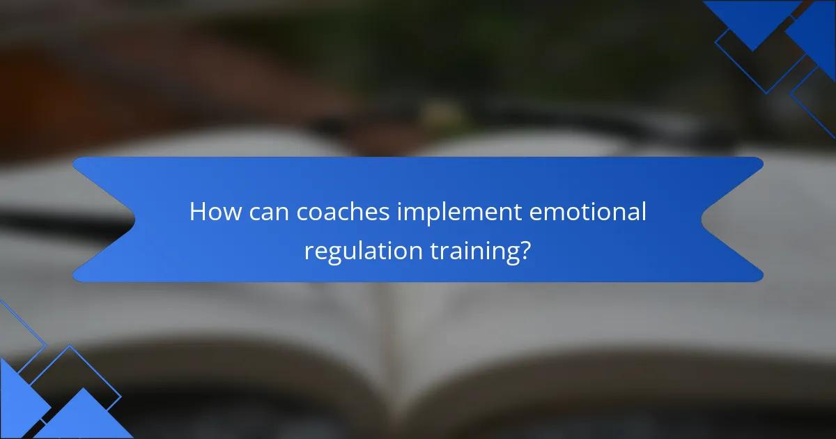 How can coaches implement emotional regulation training?