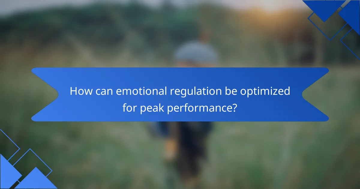 How can emotional regulation be optimized for peak performance?