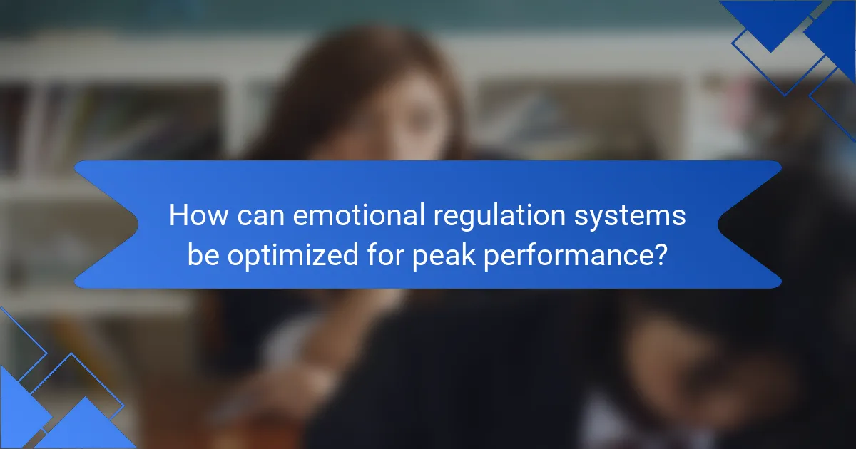 How can emotional regulation systems be optimized for peak performance?