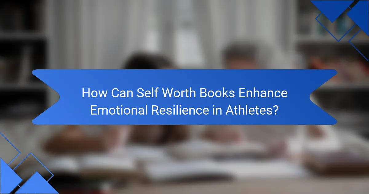 How Can Self Worth Books Enhance Emotional Resilience in Athletes?