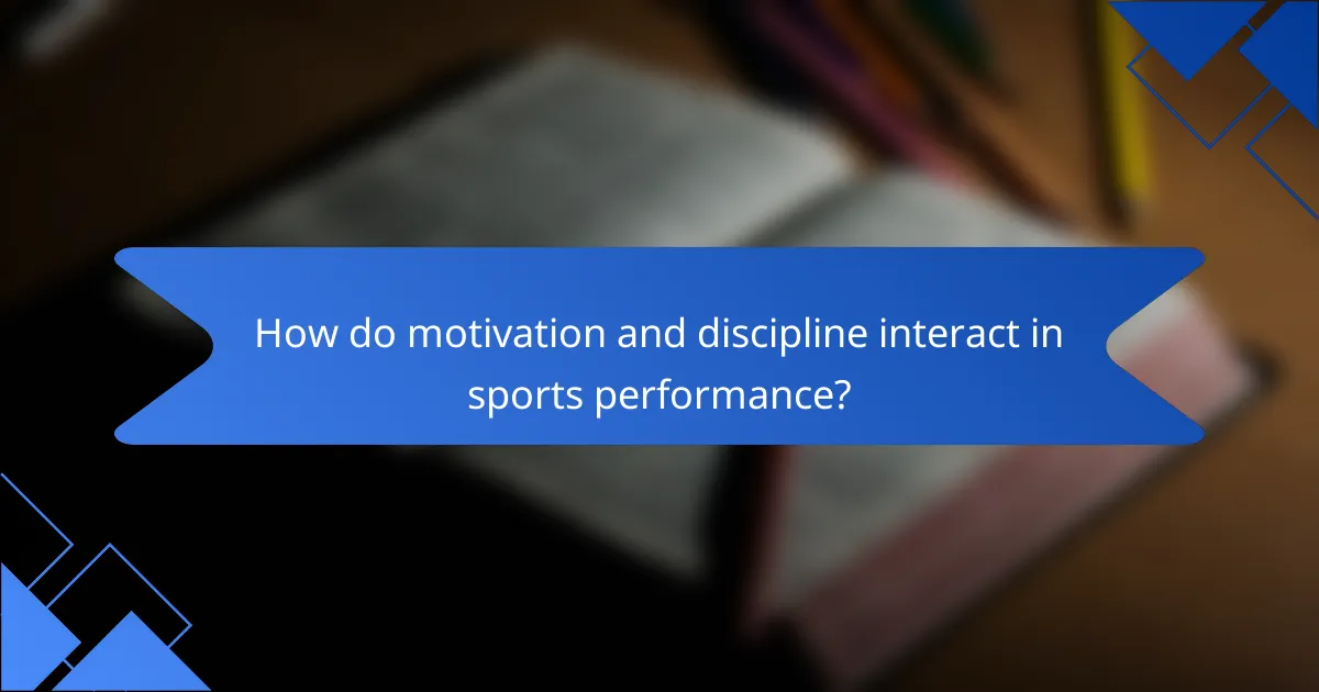 How do motivation and discipline interact in sports performance?