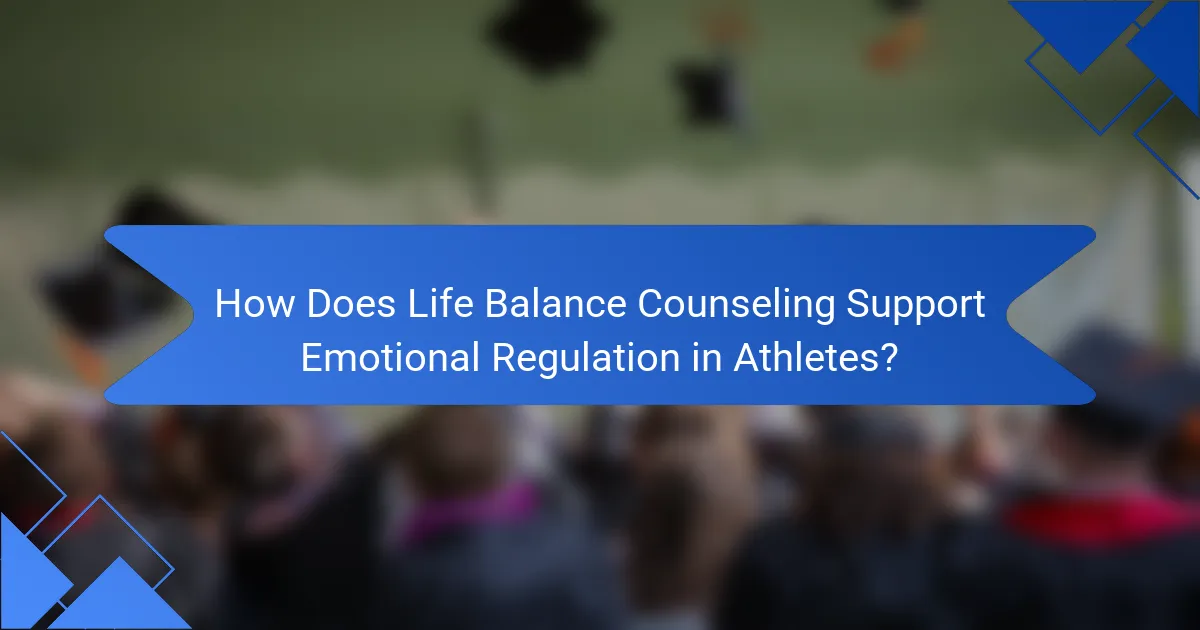 How Does Life Balance Counseling Support Emotional Regulation in Athletes?