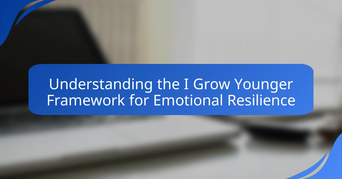 Understanding the I Grow Younger Framework for Emotional Resilience