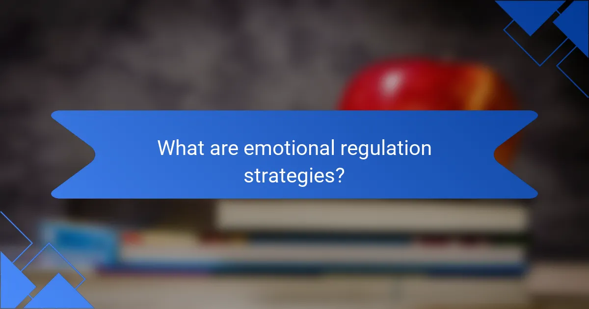 What are emotional regulation strategies?