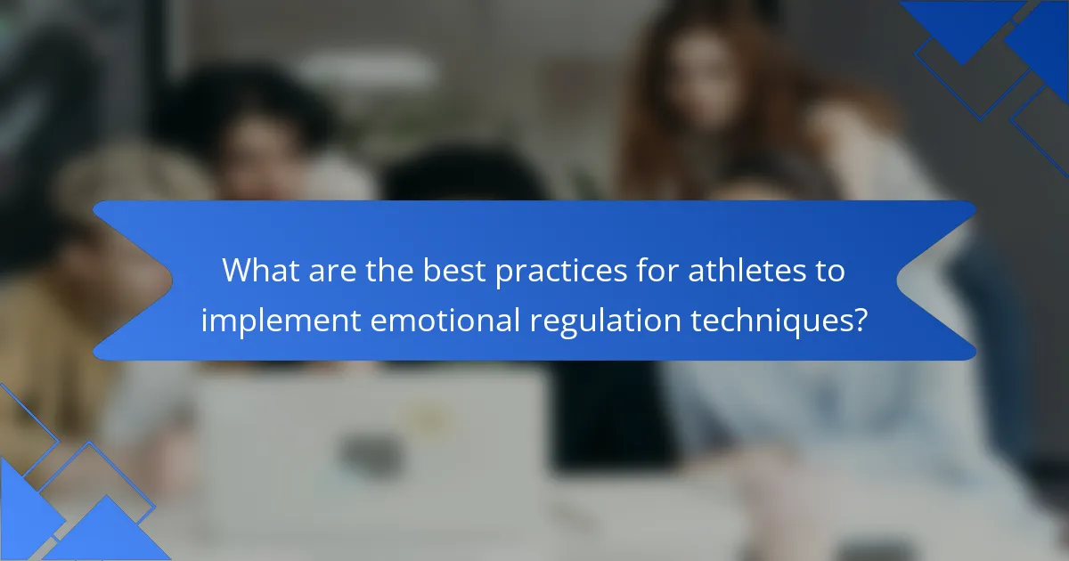 What are the best practices for athletes to implement emotional regulation techniques?
