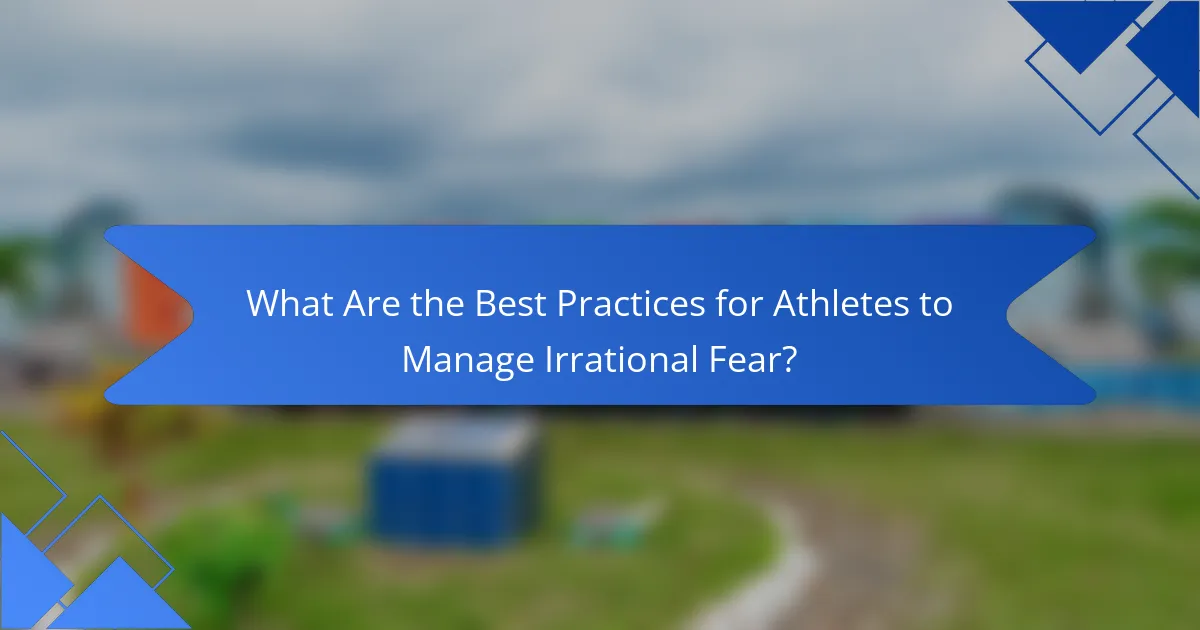 What Are the Best Practices for Athletes to Manage Irrational Fear?