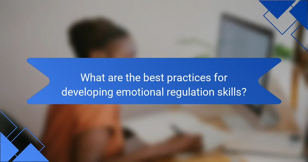 What are the best practices for developing emotional regulation skills?