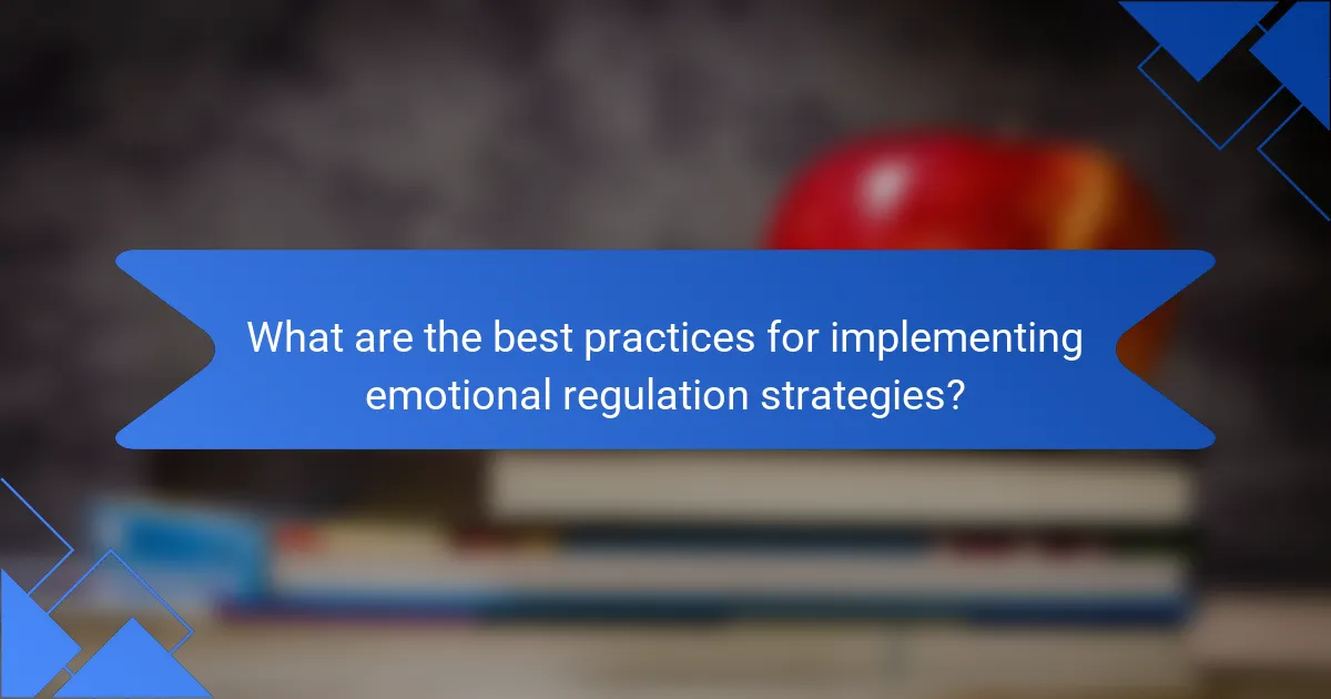 What are the best practices for implementing emotional regulation strategies?