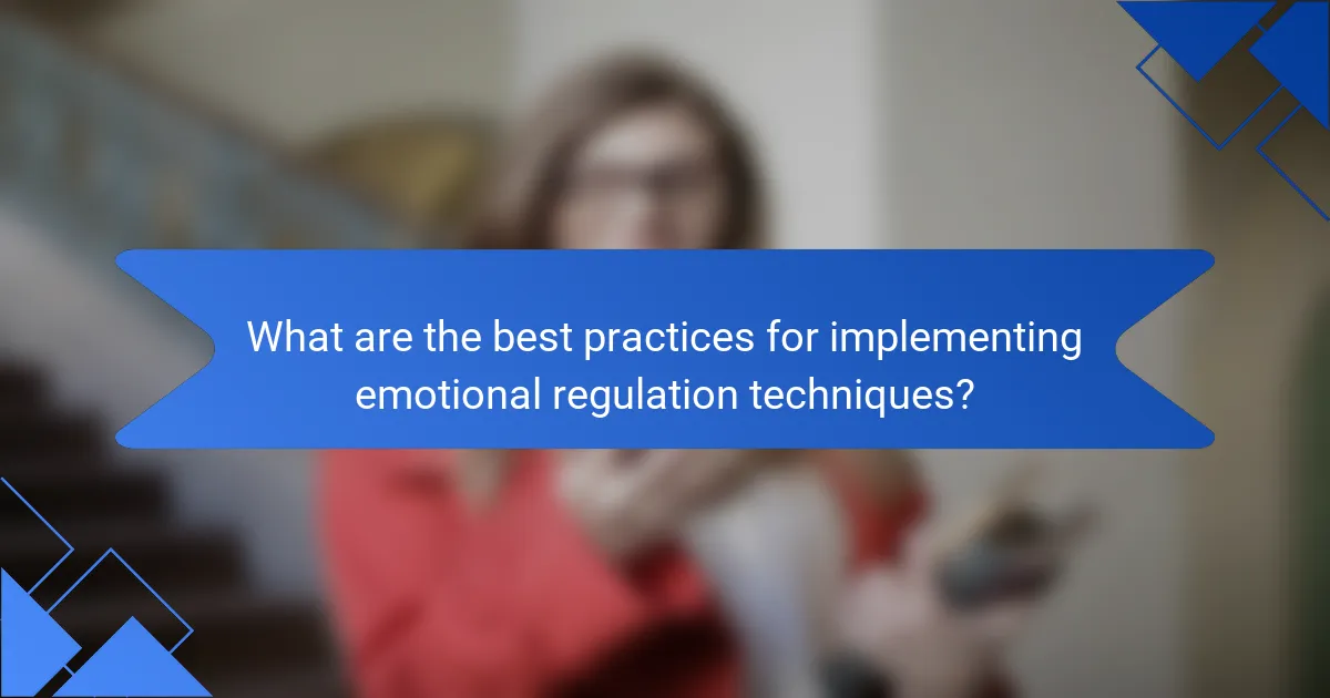 What are the best practices for implementing emotional regulation techniques?