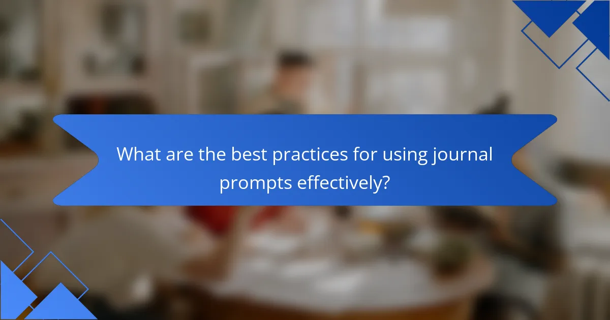 What are the best practices for using journal prompts effectively?