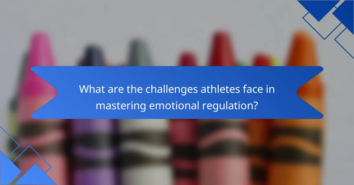 What are the challenges athletes face in mastering emotional regulation?