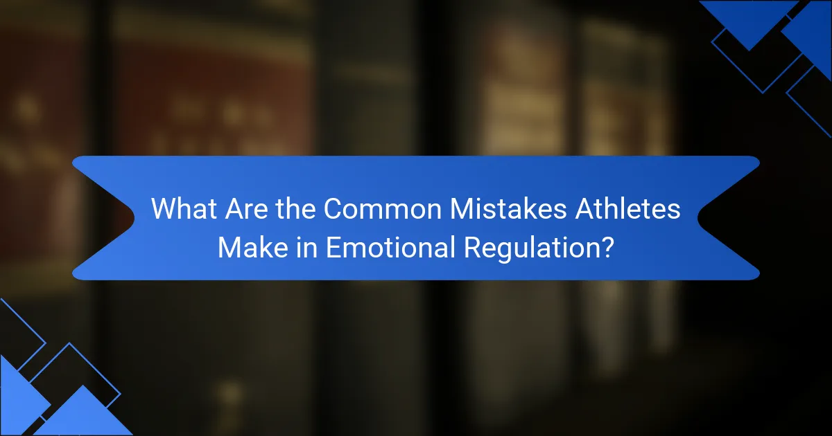 What Are the Common Mistakes Athletes Make in Emotional Regulation?
