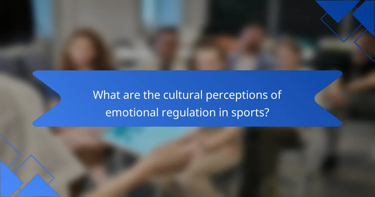 What are the cultural perceptions of emotional regulation in sports?