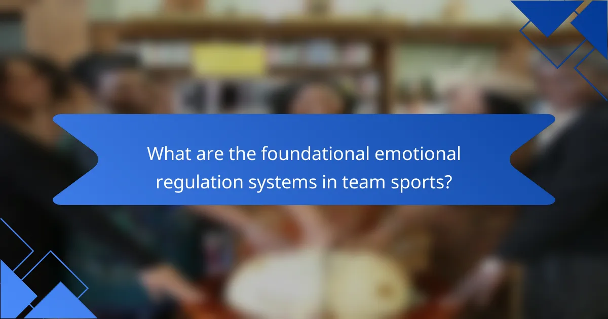 What are the foundational emotional regulation systems in team sports?