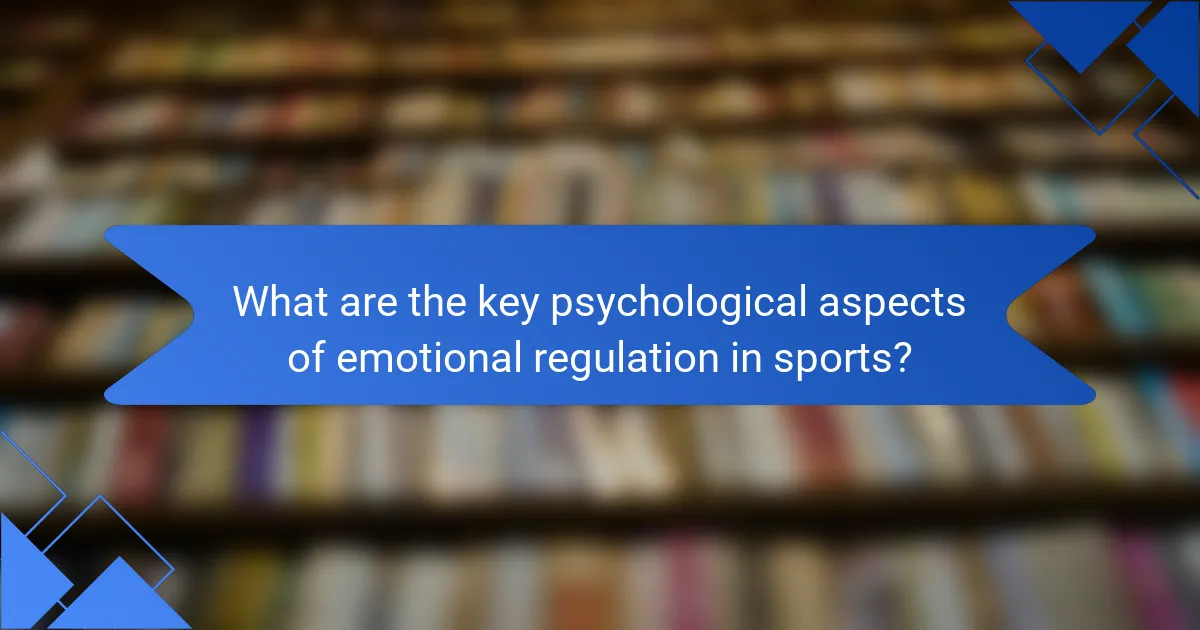 What are the key psychological aspects of emotional regulation in sports?