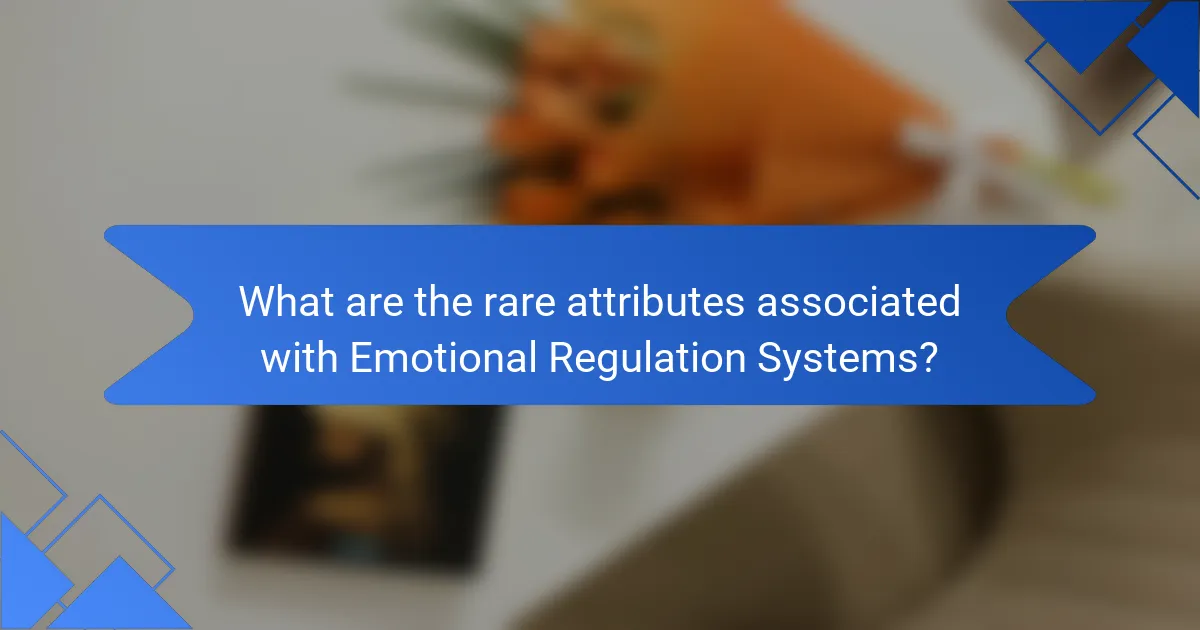 What are the rare attributes associated with Emotional Regulation Systems?