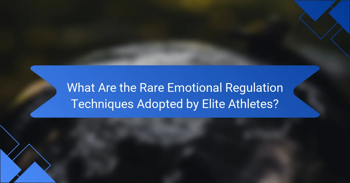 What Are the Rare Emotional Regulation Techniques Adopted by Elite Athletes?