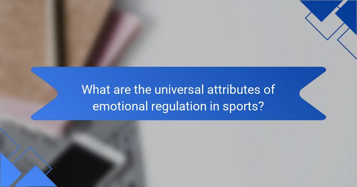 What are the universal attributes of emotional regulation in sports?