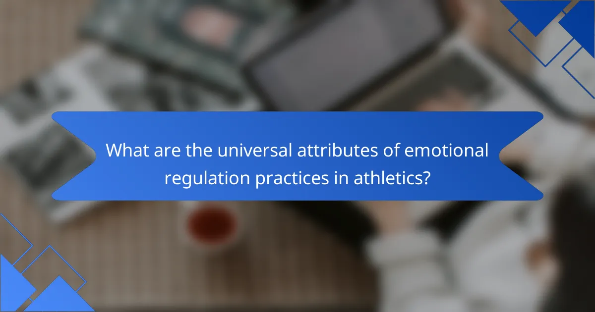 What are the universal attributes of emotional regulation practices in athletics?