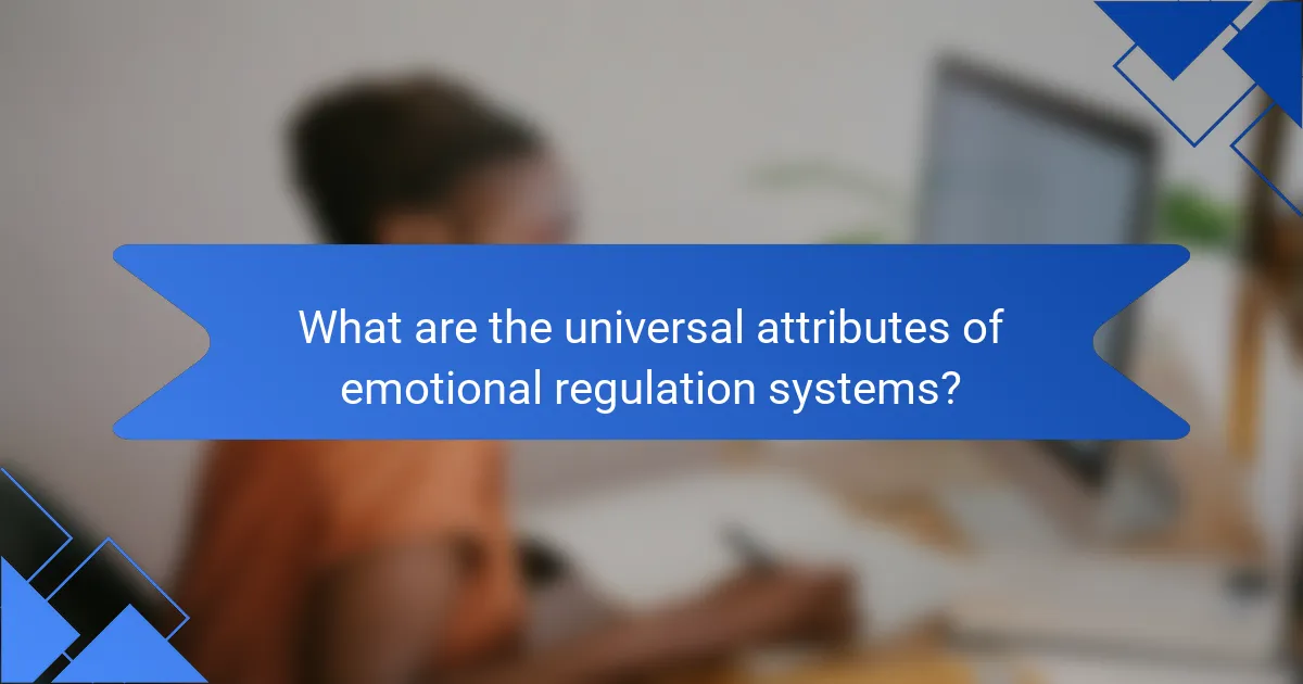 What are the universal attributes of emotional regulation systems?