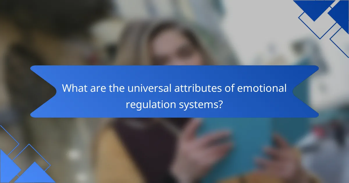 What are the universal attributes of emotional regulation systems?