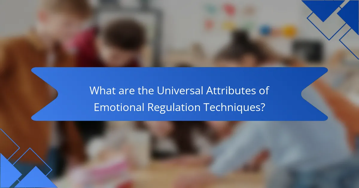 What are the universal attributes of emotional regulation techniques?