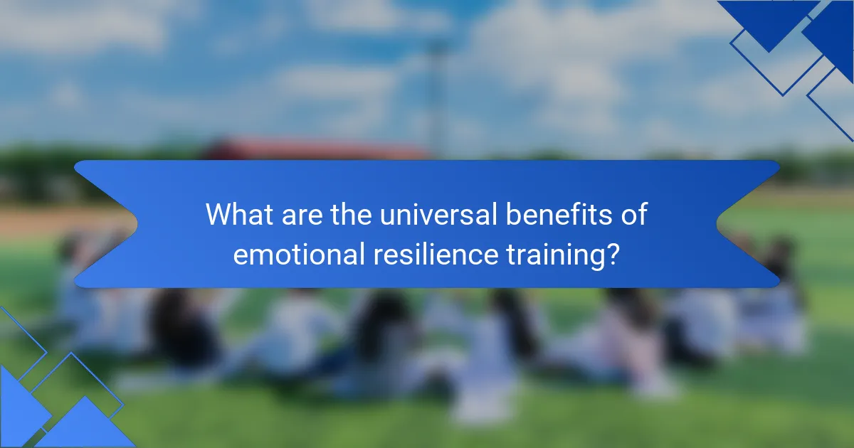 What are the universal benefits of emotional resilience training?