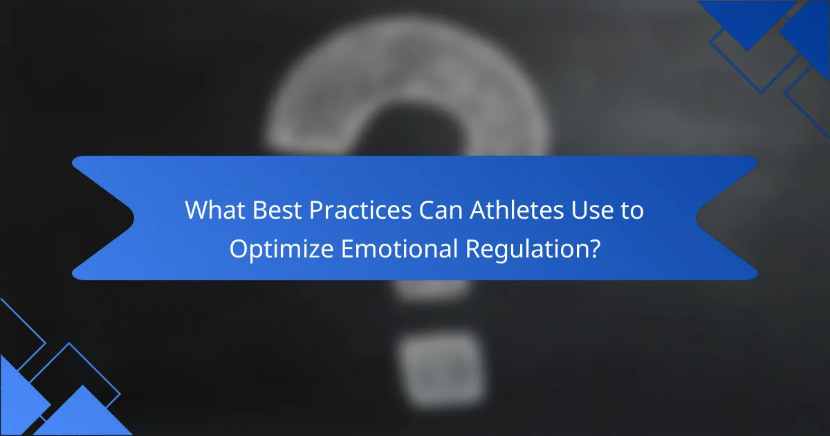 What Best Practices Can Athletes Use to Optimize Emotional Regulation?
