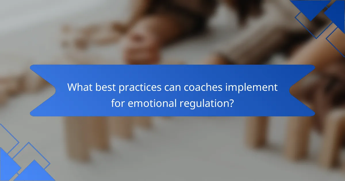 What best practices can coaches implement for emotional regulation?