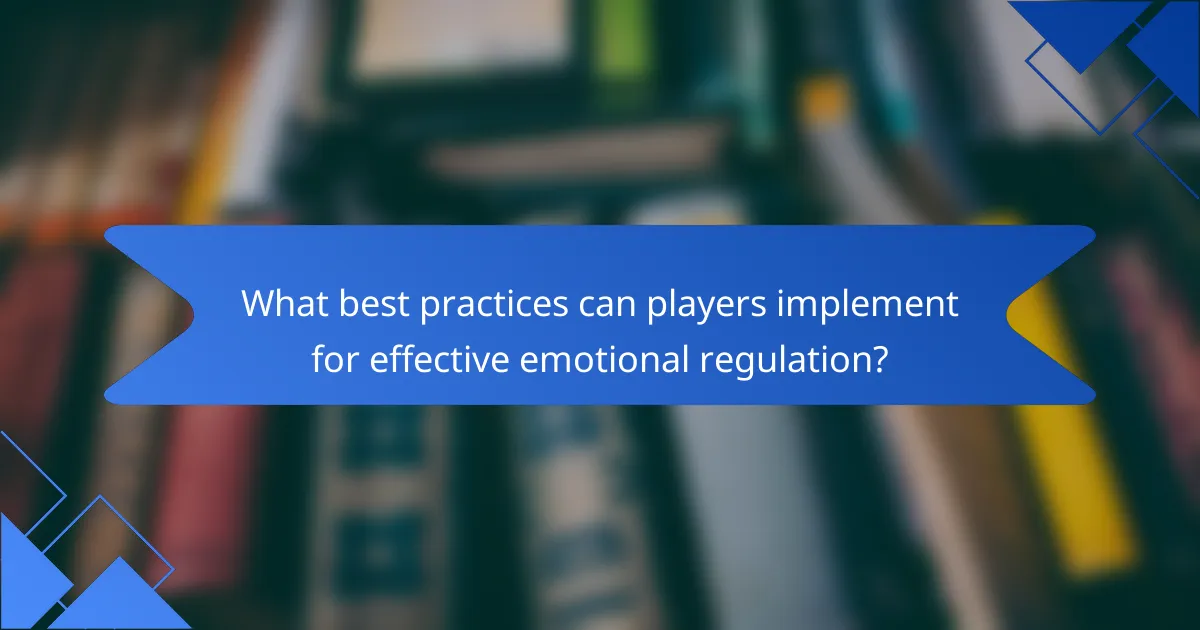 What best practices can players implement for effective emotional regulation?