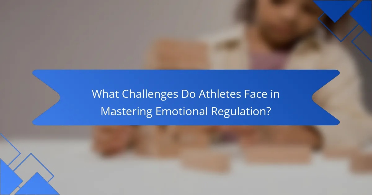 What Challenges Do Athletes Face in Mastering Emotional Regulation?
