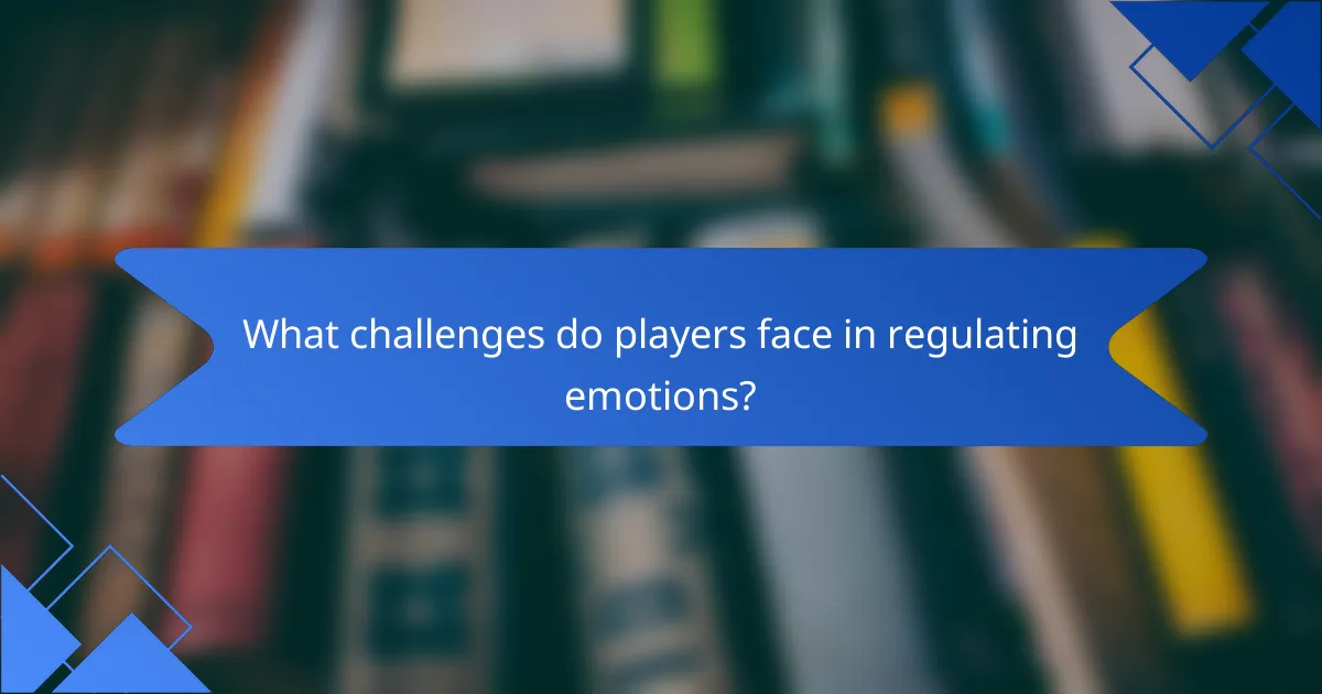 What challenges do players face in regulating emotions?