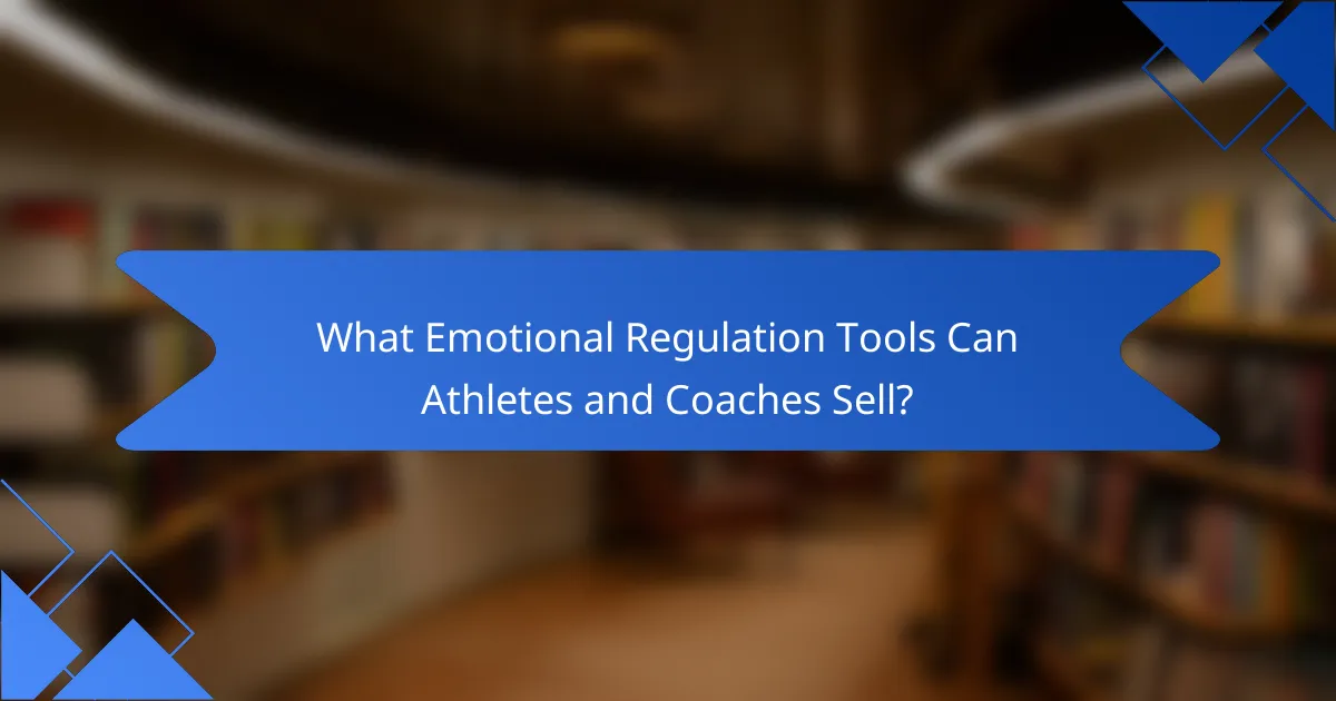What Emotional Regulation Tools Can Athletes and Coaches Sell?