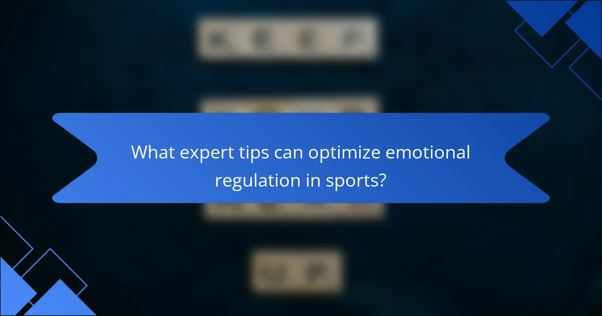 What expert tips can optimize emotional regulation in sports?