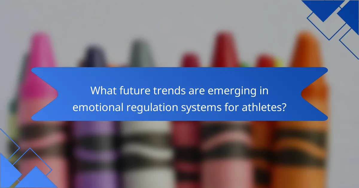 What future trends are emerging in emotional regulation systems for athletes?