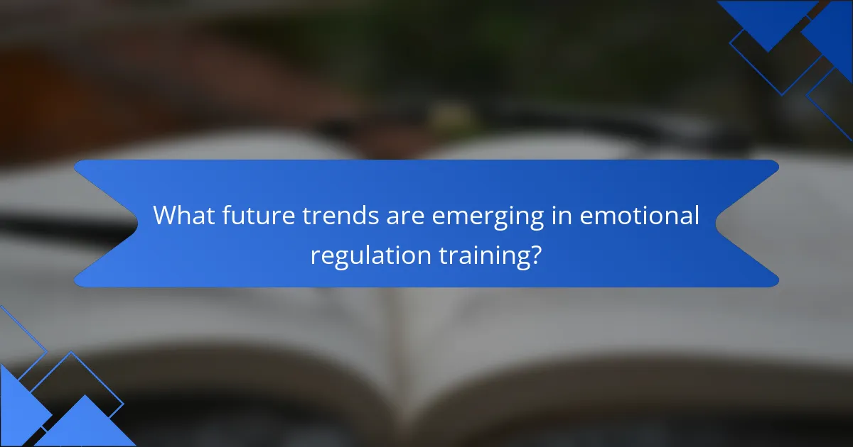 What future trends are emerging in emotional regulation training?