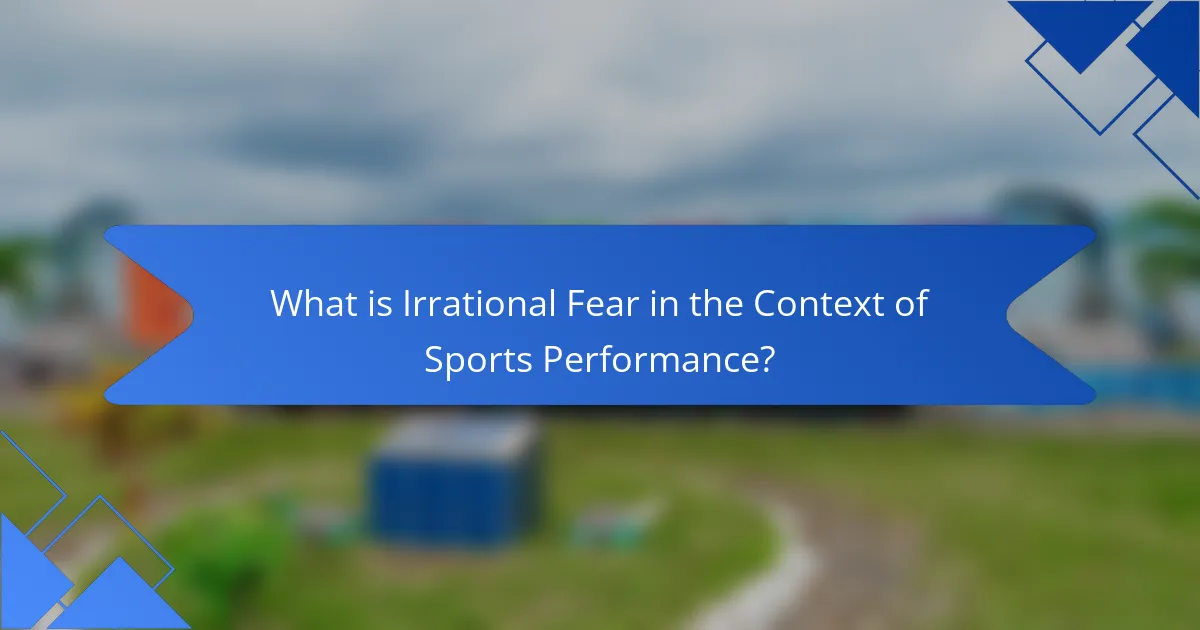 What is Irrational Fear in the Context of Sports Performance?