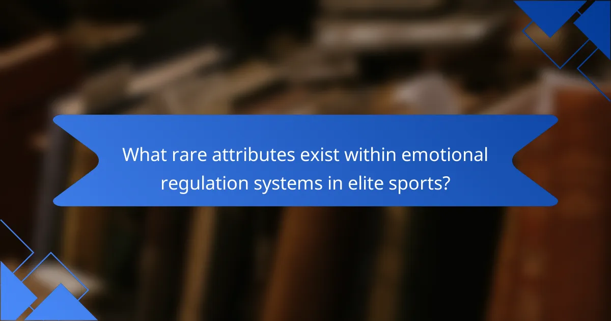 What rare attributes exist within emotional regulation systems in elite sports?