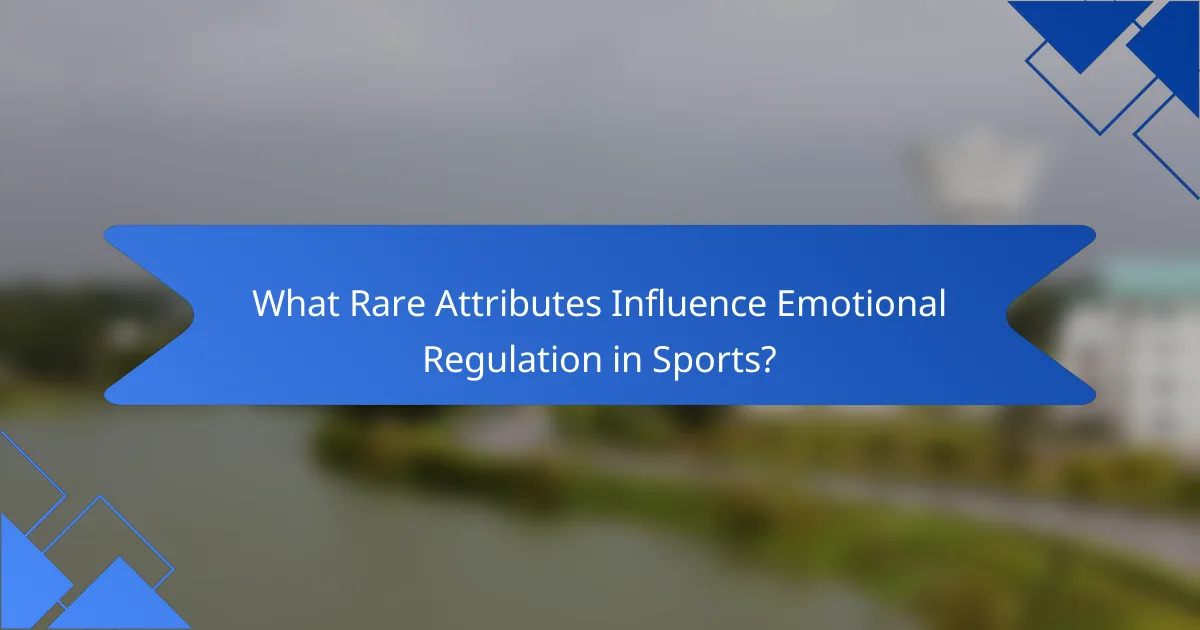 What Rare Attributes Influence Emotional Regulation in Sports?