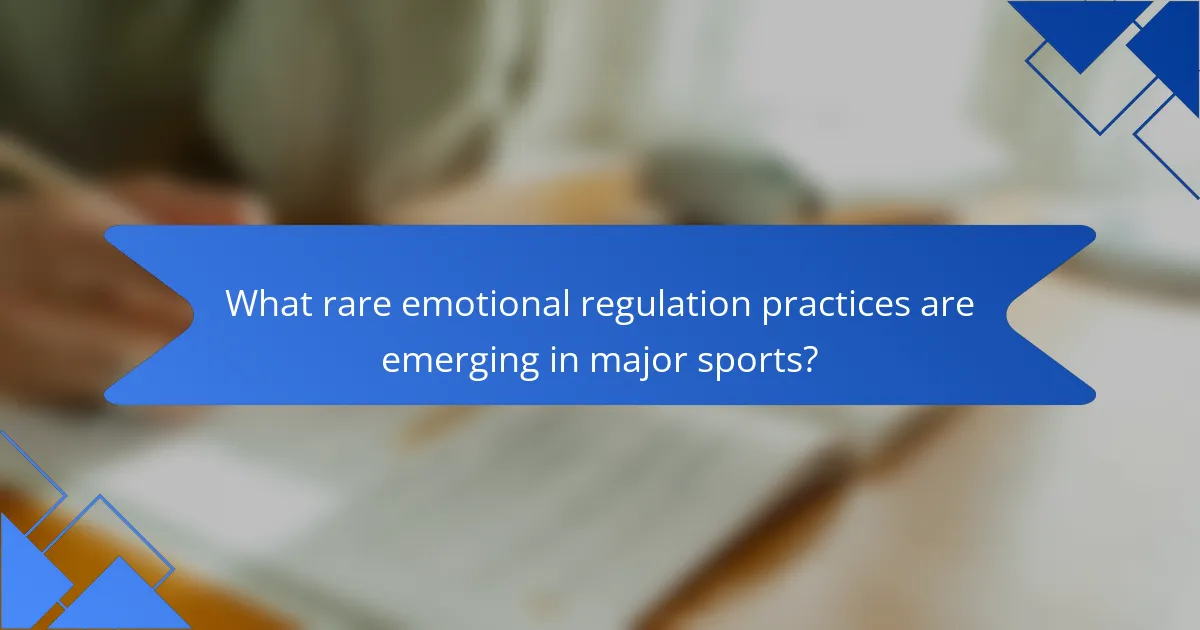 What rare emotional regulation practices are emerging in major sports?