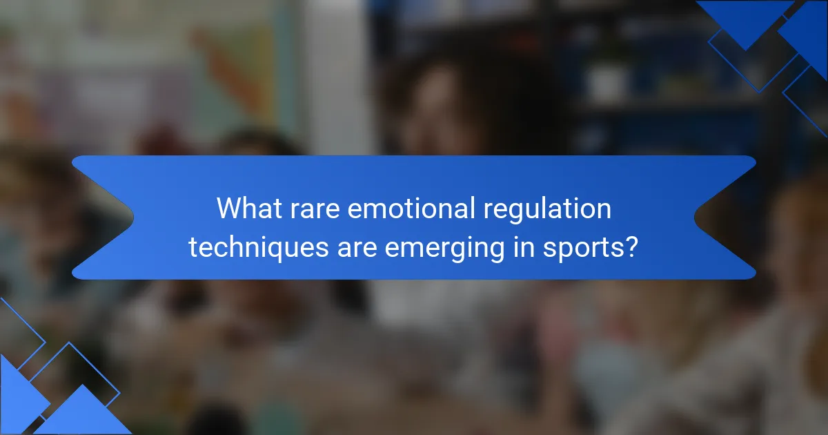 What rare emotional regulation techniques are emerging in sports?