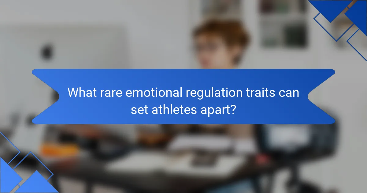 What rare emotional regulation traits can set athletes apart?
