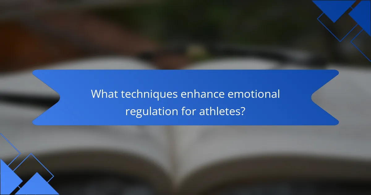 What techniques enhance emotional regulation for athletes?