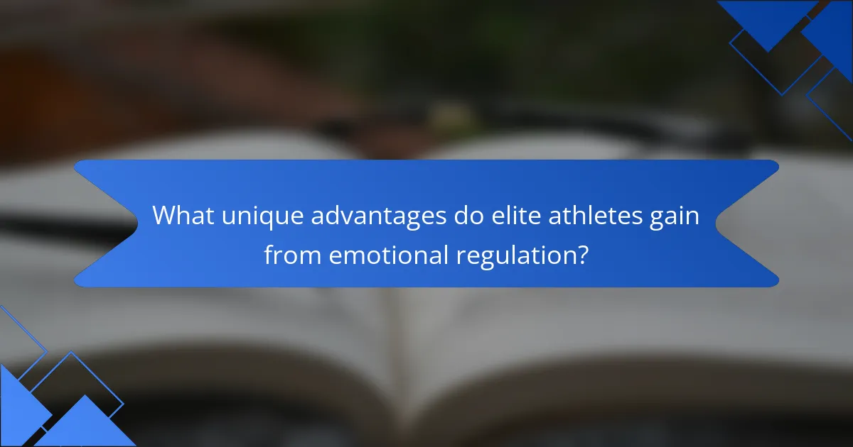 What unique advantages do elite athletes gain from emotional regulation?