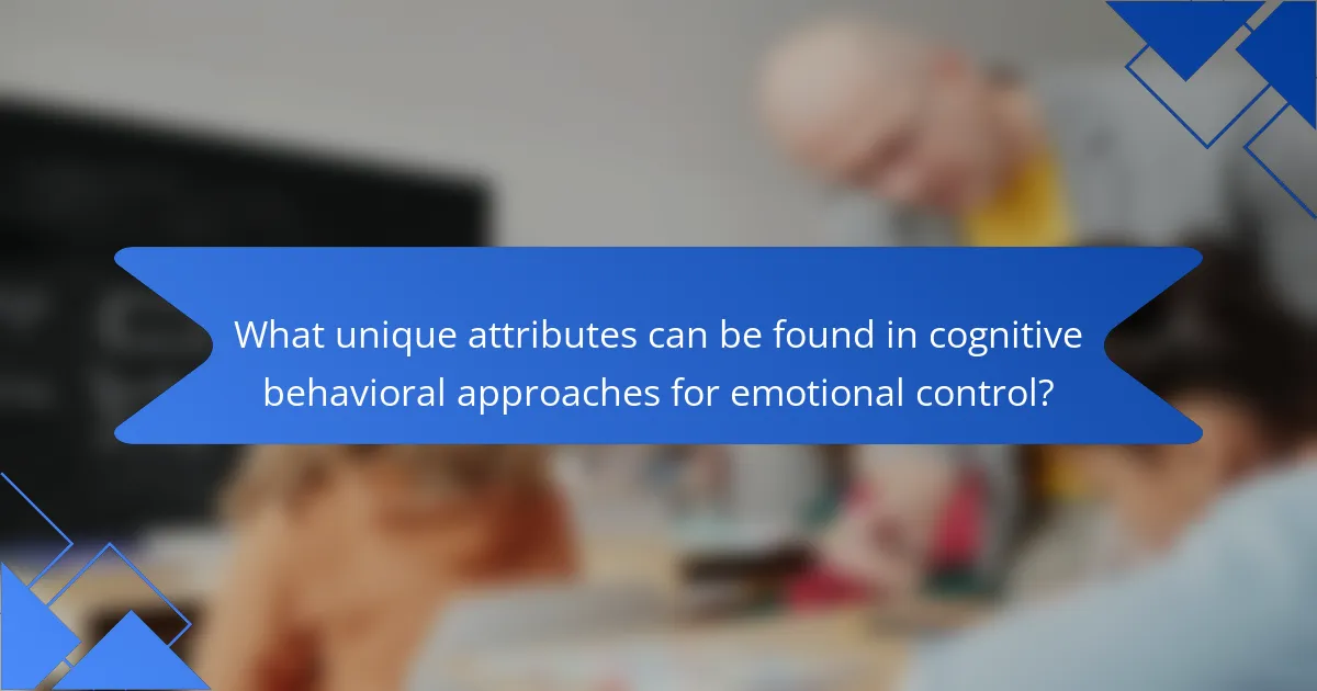 What unique attributes can be found in cognitive behavioral approaches for emotional control?