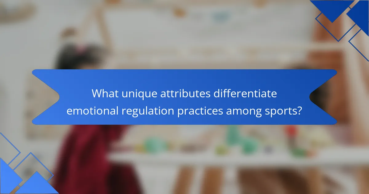 What unique attributes differentiate emotional regulation practices among sports?